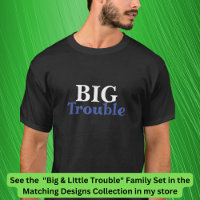 Big Trouble Men's, Little Trouble Kids - Matching