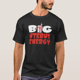 Big Uterus Energy Feminist Women's Rights Pro Choi T-Shirt