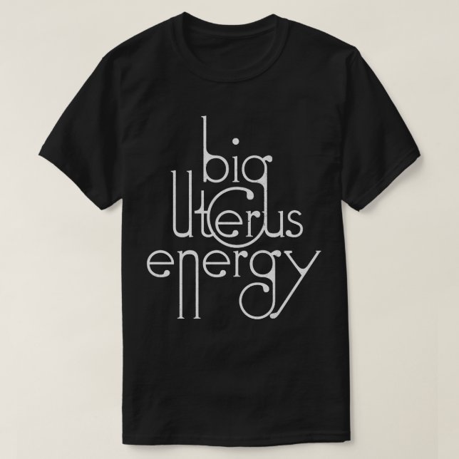 Big Uterus Energy Typography Design T-Shirt (Design Front)