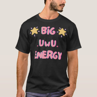 Big Uwu Energy T-Shirt