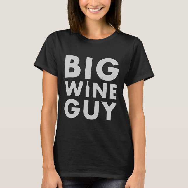 Big Wine Guy Sticker For Wine Drinkers And Guys Wh T-Shirt (Front)