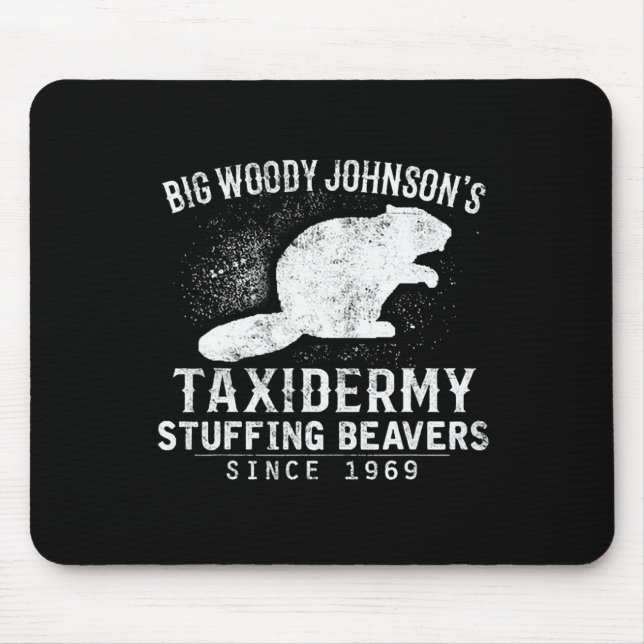 Big Woody Johnson's Taxidermy Stuffing Beavers  Mouse Pad (Front)