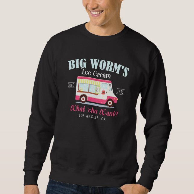 Big Worms Ice Cream What U Want Sweatshirt (Front)