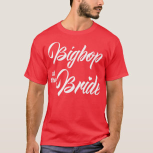 Bigbop Of Bride Wedding Party Funny Matching Brida T-Shirt