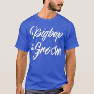 Bigbop Of Groom Wedding Party Funny Matching Brida T-Shirt