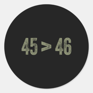 Biger Than 46 Pro Trump Still My President 45 Is G Classic Round Sticker
