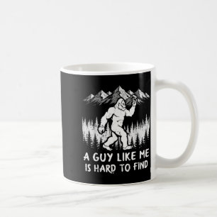 Bigfoot A Guy Like is Hard to Find Funny Sasquatch Coffee Mug
