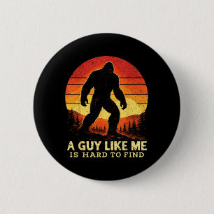 Bigfoot A Guy Like is Hard to Find Sasquatch 6 Cm Round Badge