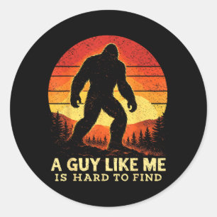 Bigfoot A Guy Like is Hard to Find Sasquatch Classic Round Sticker