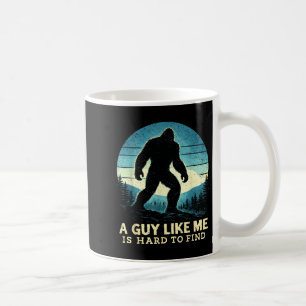 Bigfoot A Guy Like is Hard to Find Sasquatch Coffee Mug