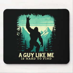 Bigfoot A Guy Like is Hard to Find Sasquatch Mouse Pad
