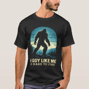 Bigfoot A Guy Like is Hard to Find Sasquatch T-Shirt
