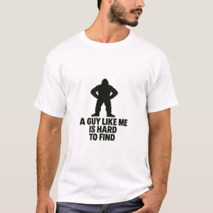 Bigfoot A Guy Like Me Is Hard To Find T-Shirt