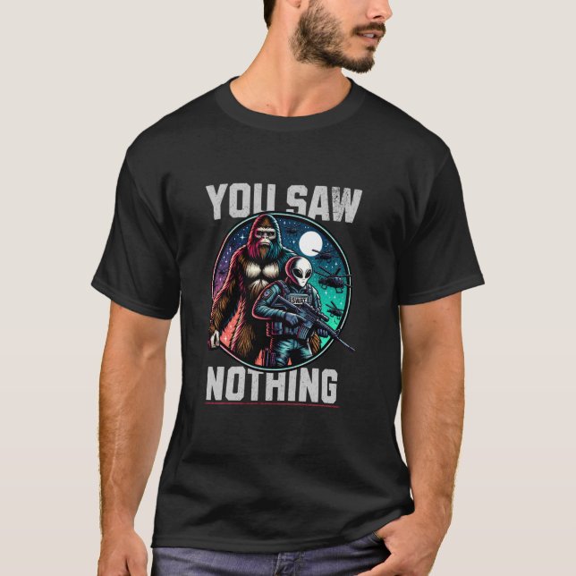 Bigfoot And Alien SWAT You Saw Nothing SRT Police  T-Shirt (Front)