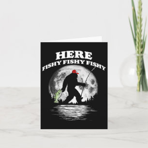 Bigfoot B Night Fishing! Here Fishy Bquatch Sasqua Card