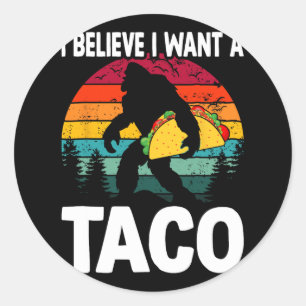 Bigfoot Believer Wants Tacos Sasquatch Cinco De Ma Classic Round Sticker