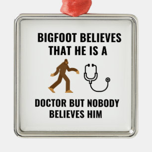 BIGFOOT BELIEVES HE IS A DOCTOR METAL ORNAMENT