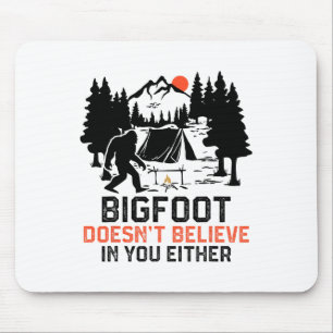 Bigfoot Camping Funny Bigfoot Doesn't Believe In Y Mouse Pad