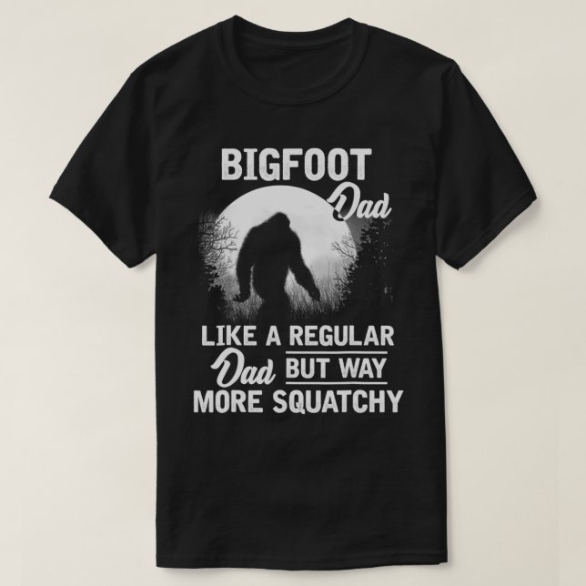 Bigfoot Dad Fathers Day Funny Dad Bigfoot Sasquatc T-Shirt (Design Front)