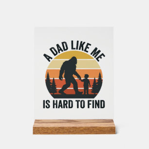 Bigfoot Dad Like Me Is Hard to Find Vintage Shirt_ Acrylic Sign