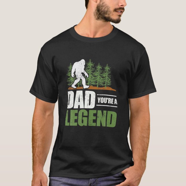 Bigfoot Dad You're A Legend Funny Sasquatch Believ T-Shirt (Front)