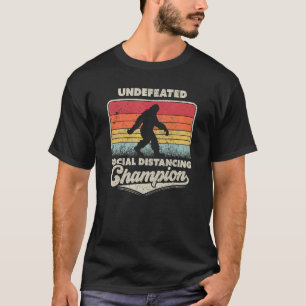 Bigfoot Design. Undefeated Social Distancing Champ T-Shirt
