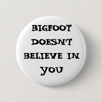 Bigfoot doesn't believe in you