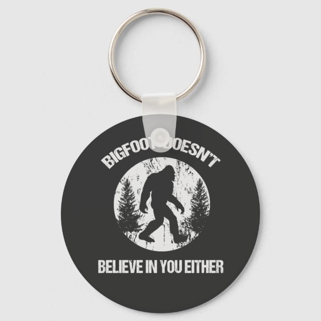 Bigfoot Doesn't Believe In You Either distressed Key Ring (Front)