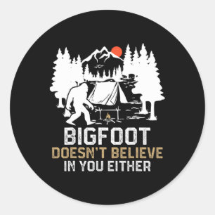 Bigfoot Doesn't Believe In You Either Funny Bigfoo Classic Round Sticker