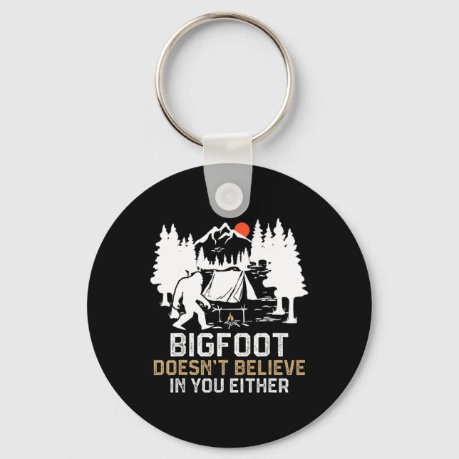 Bigfoot Doesn't Believe In You Either Funny Bigfoo Key Ring (Front)