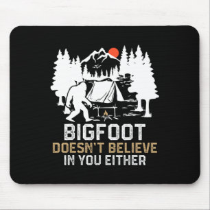 Bigfoot Doesn't Believe In You Either Funny Bigfoo Mouse Pad