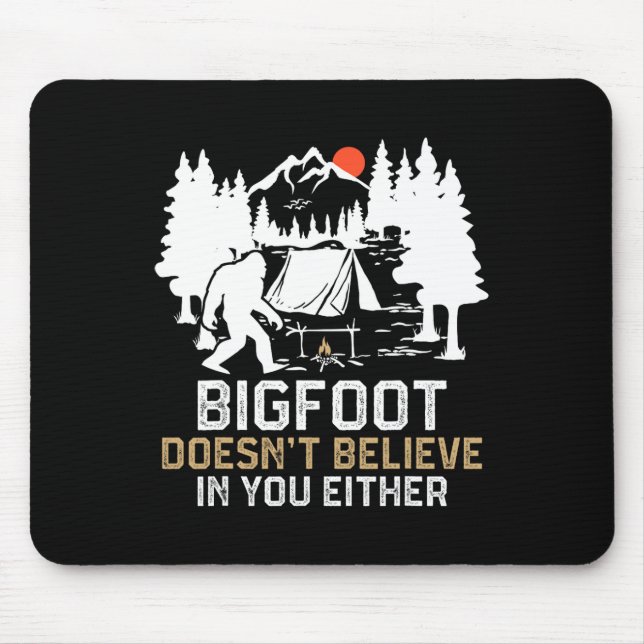 Bigfoot Doesn't Believe In You Either Funny Bigfoo Mouse Pad (Front)