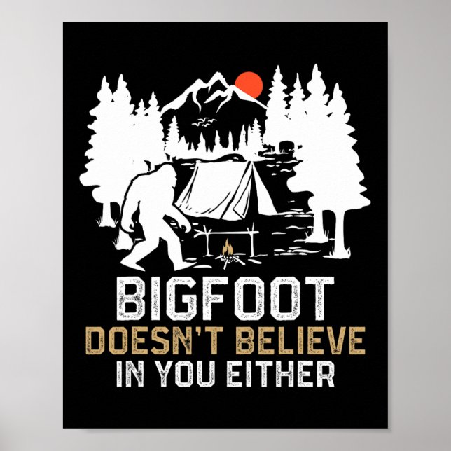 Bigfoot Doesn't Believe In You Either Funny Bigfoo Poster (Front)