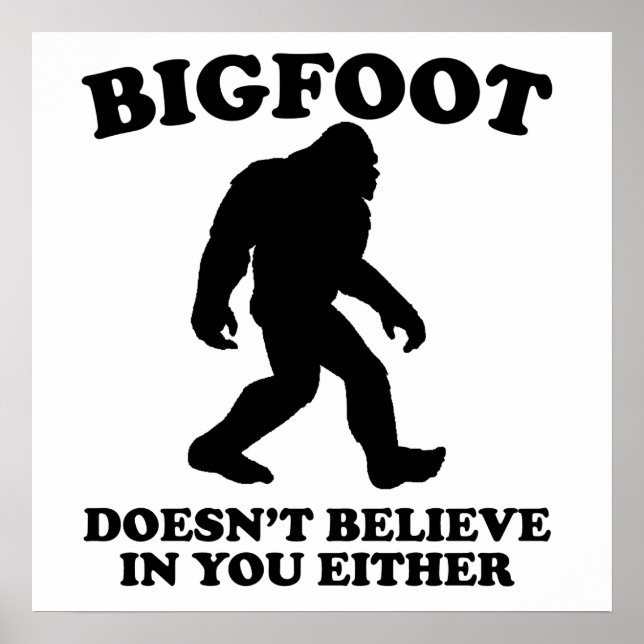 Bigfoot Doesn't Believe In You Either Poster (Front)