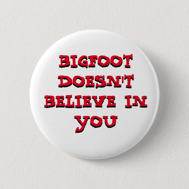 Bigfoot Doesn't Believe in You pinback button (Front)