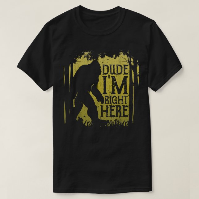 Bigfoot Dude I'm Right Here Funny Sasquatch Retro  T-Shirt (Design Front)