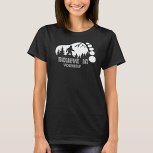 Bigfoot Funny Quote Believe In Yourself Retro T-Shirt