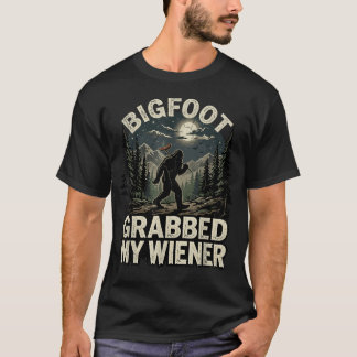 Bigfoot Grabbed My Wiener Funny Camping Grilling T-Shirt