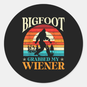 Bigfoot Grabbed My Wiener Funny Sasquatch Joke Men Classic Round Sticker