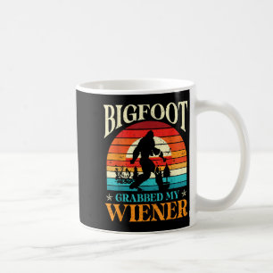 Bigfoot Grabbed My Wiener Funny Sasquatch Joke Men Coffee Mug