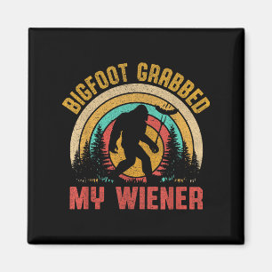 Bigfoot Grabbed My Wiener Funny Sasquatch Joke Men Magnet