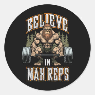 Bigfoot Gym Believe In Max Reps Deadlift Bodybuild Classic Round Sticker