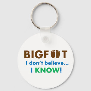 Bigfoot I don't believe I KNOW! Key Ring