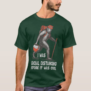 Bigfoot I Was Social Distancing Before It Was Cool T-Shirt