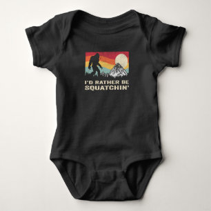 Bigfoot Id Rather Be Squatchin Sasquatch Baby Bodysuit
