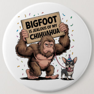 Bigfoot is Jealous of my Chihuahua 6 Cm Round Badge
