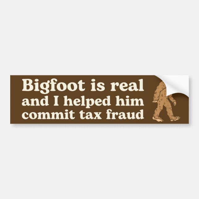 Bigfoot is Real and I Helped Him Commit Tax Fraud Bumper Sticker (Front)