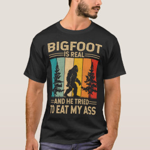 Bigfoot Is Real He Tried To Eat Funny Sasquatch T-Shirt
