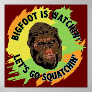 Bigfoot Is Watchin' Let's Go Squatchin' Poster