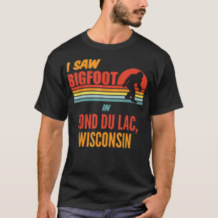 Bigfoot Lives In Fond du Lac Wisconsin  T-Shirt